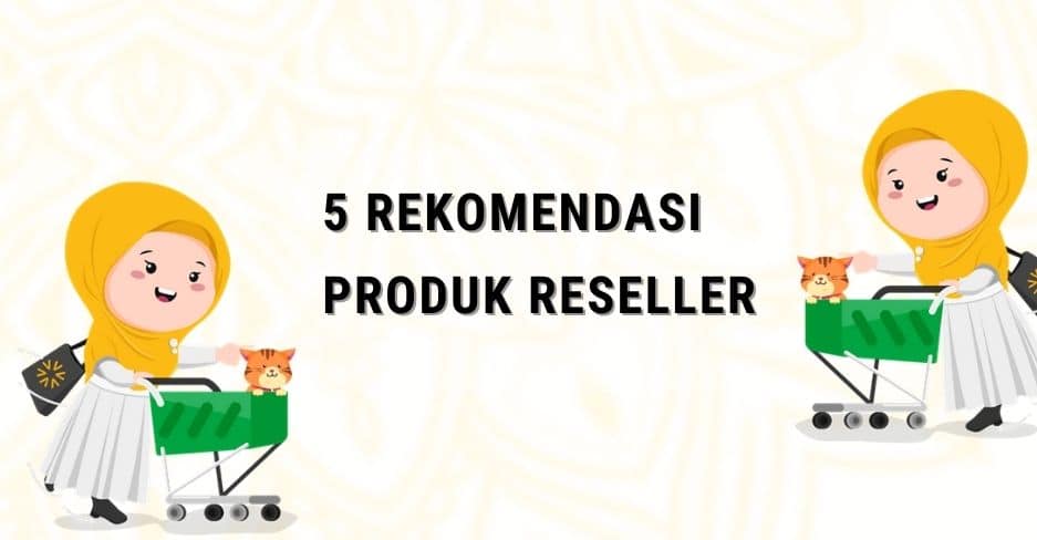 5 Daftar Produk Reseller yang banyak diminati di Tahun 2021